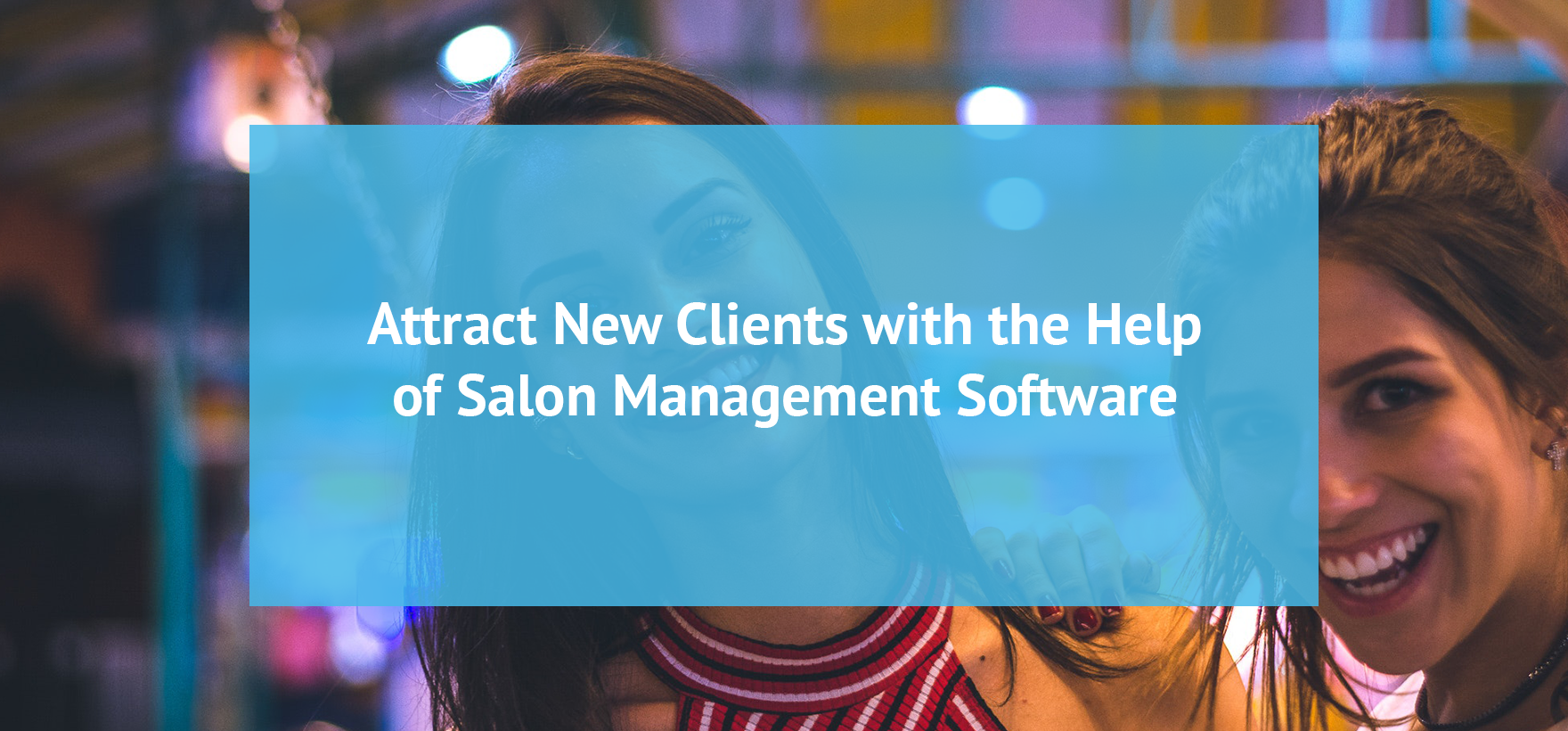 Attract New Clients with the Help of Salon Management Software